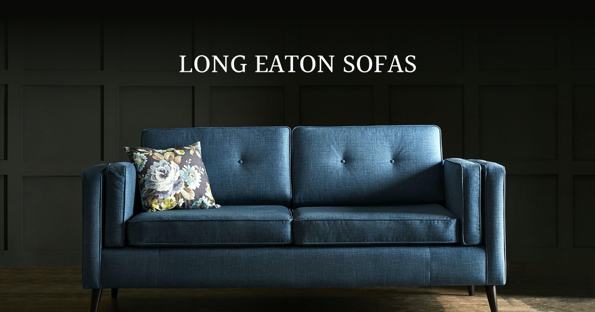 ethiek Op risico toilet The Home of Quality Hand-Made British Upholstery | Long Eaton Sofas
